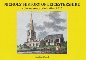 The publication compiled by Caroline Wessel to coincide with the bi-centenary of John Nichols' History of Leicestershire